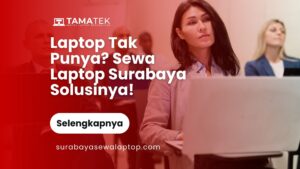 Read more about the article Laptop Tak Punya? Sewa Laptop Surabaya Solusinya!