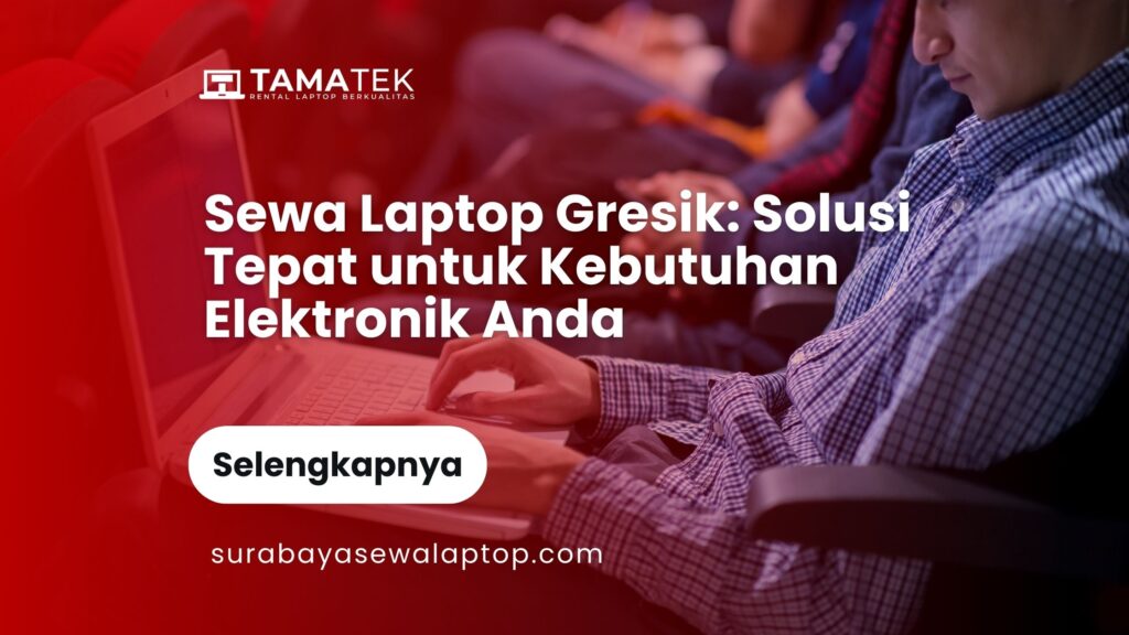 Sewa Laptop Gresik Solusi Tepat untuk Kebutuhan Elektronik Anda