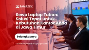 Read more about the article Sewa Laptop Tuban: Solusi Tepat untuk Kebutuhan Kantor Anda di Jawa Timur