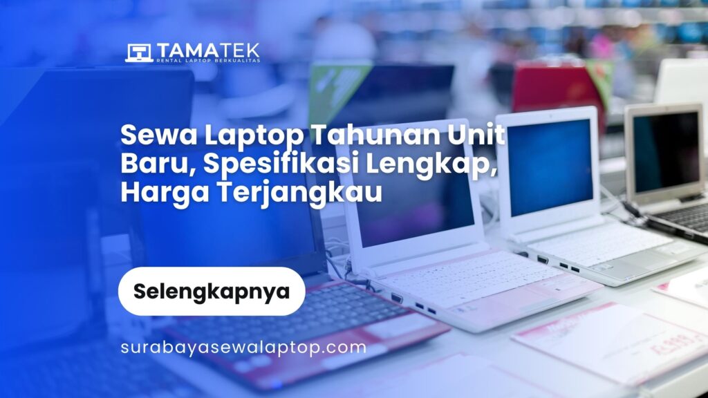 Sewa Laptop Tahunan Unit Baru, Spesifikasi Lengkap, Harga Terjangkau