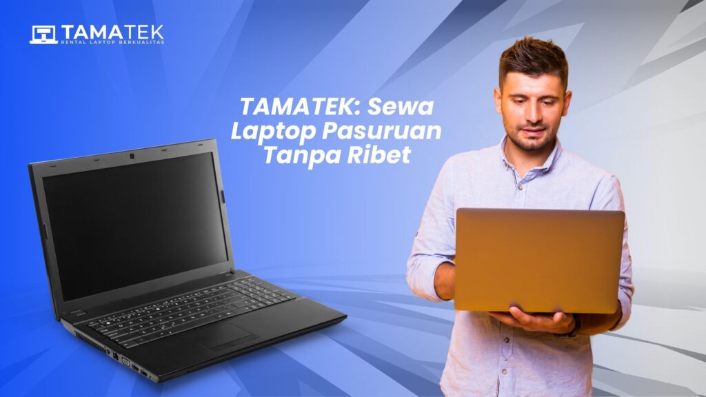 TAMATEK_ Sewa Laptop Pasuruan Tanpa Ribet