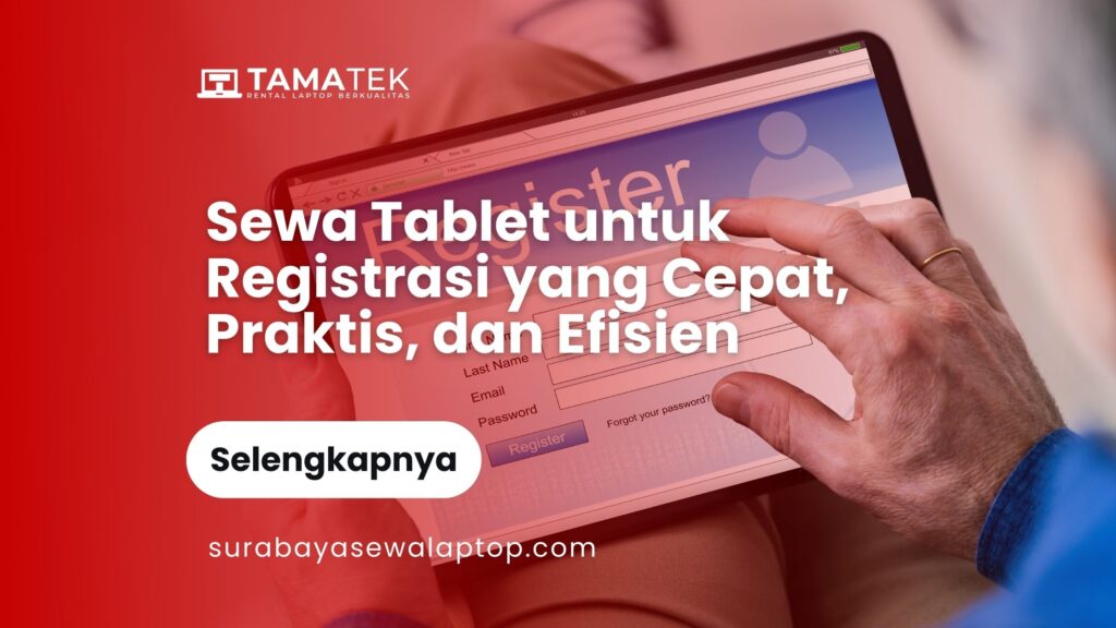 Sewa Tablet untuk Registrasi yang Cepat, Praktis, dan Efisien