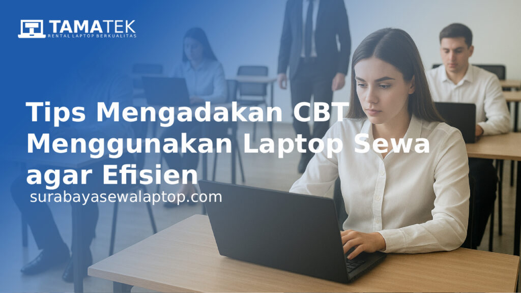 Tips Mengadakan CBT Menggunakan Laptop Sewa agar Efisien